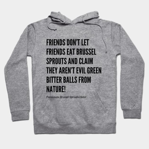 Friends Don’t Let Friends Eat Brussel Sprouts Hoodie by Doodle and Things